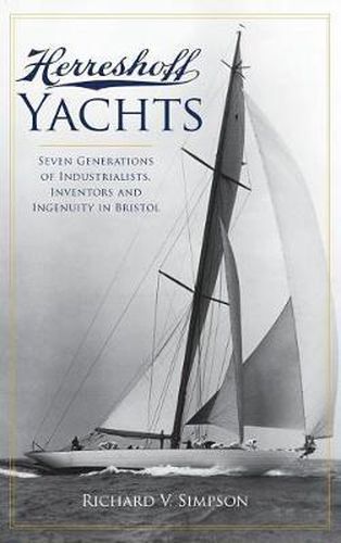 Cover image for Herreshoff Yachts: Seven Generations of Industrialists, Inventors and Ingenuity in Bristol
