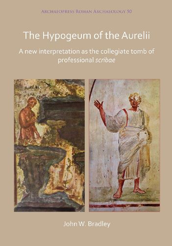 The Hypogeum of the Aurelii: A new interpretation as the collegiate tomb of professional scribae