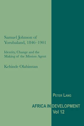 Cover image for Samuel Johnson of Yorubaland, 1846-1901: Identity, Change and the Making of the Mission Agent