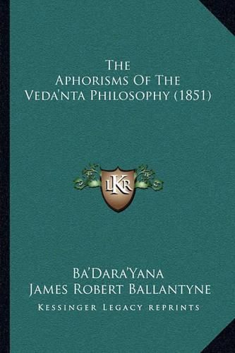 The Aphorisms of the Veda'nta Philosophy (1851)