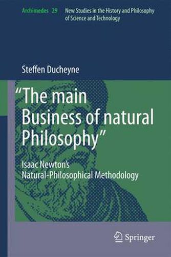 Cover image for The main Business of natural Philosophy: Isaac Newton's Natural-Philosophical Methodology