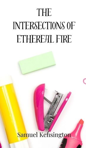 Cover image for The Intersections of Ethereal Fire