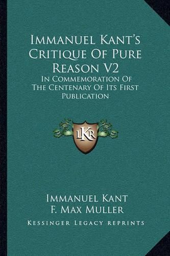 Cover image for Immanuel Kant's Critique of Pure Reason V2: In Commemoration of the Centenary of Its First Publication