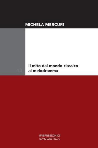 Cover image for Il mito dal mondo classico al melodramma