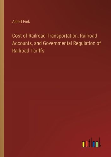 Cost of Railroad Transportation, Railroad Accounts, and Governmental Regulation of Railroad Tariffs