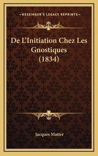 Cover image for de L'Initiation Chez Les Gnostiques (1834)