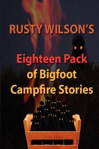 Cover image for Rusty Wilson's Eighteen Pack of Bigfoot Campfire Stories