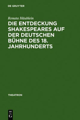 Cover image for Die Entdeckung Shakespeares auf der deutschen Buhne des 18. Jahrhunderts