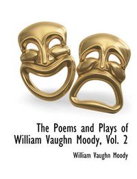 Cover image for The Poems and Plays of William Vaughn Moody, Vol. 2