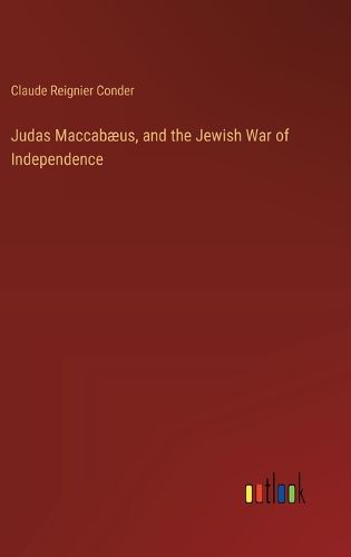 Cover image for Judas Maccabaeus, and the Jewish War of Independence