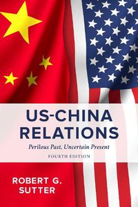 Cover image for US-China Relations: Perilous Past, Uncertain Present