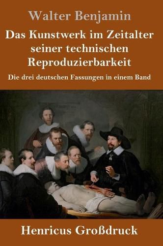 Das Kunstwerk im Zeitalter seiner technischen Reproduzierbarkeit (Grossdruck): Die drei deutschen Fassungen in einem Band