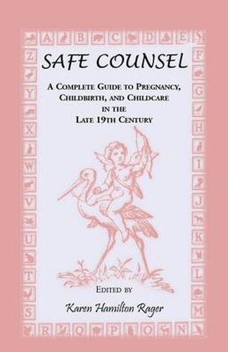 Cover image for Safe Counsel: A Complete Guide to Pregnancy, Childbirth, and Childcare in the Late 19th Century