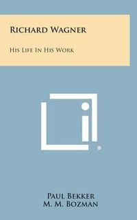 Cover image for Richard Wagner: His Life in His Work