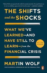 Cover image for The Shifts and the Shocks: What We've Learned--and Have Still to Learn--from the Financial Crisis
