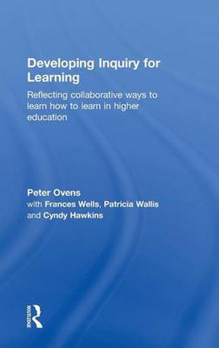 Cover image for Developing Inquiry for Learning: Reflecting Collaborative Ways to Learn How to Learn in Higher Education