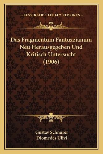 Das Fragmentum Fantuzzianum Neu Herausgegeben Und Kritisch Untersucht (1906)