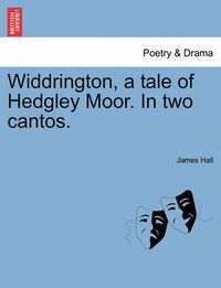 Cover image for Widdrington, a Tale of Hedgley Moor. in Two Cantos.