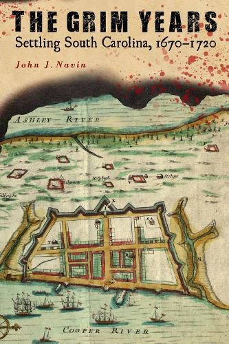 Cover image for The Grim Years: Settling South Carolina, 1670-1720