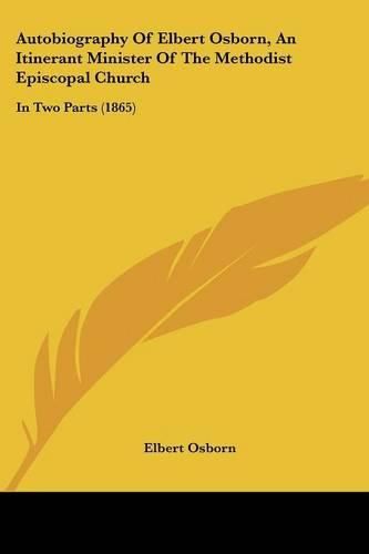 Cover image for Autobiography of Elbert Osborn, an Itinerant Minister of the Methodist Episcopal Church: In Two Parts (1865)