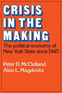 Cover image for Crisis in the Making: The Political Economy of New York State since 1945