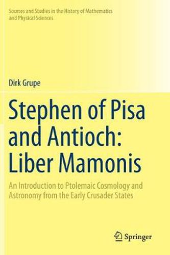 Cover image for Stephen of Pisa and Antioch: Liber Mamonis: An Introduction to Ptolemaic Cosmology and Astronomy from the Early Crusader States