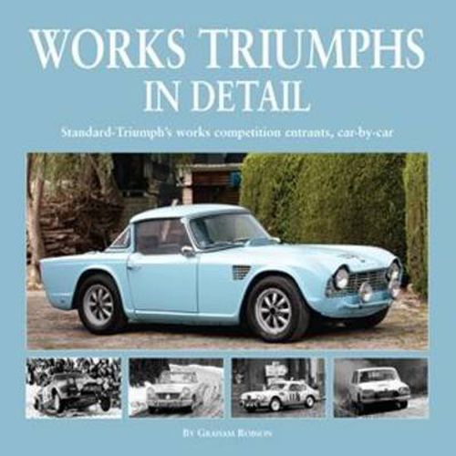 Cover image for Works Triumphs in Detail: Standard-Triumph's Works Competition Entrants, Car-By-Car