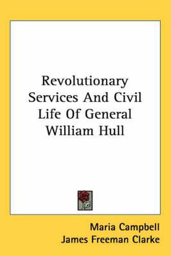 Cover image for Revolutionary Services And Civil Life Of General William Hull