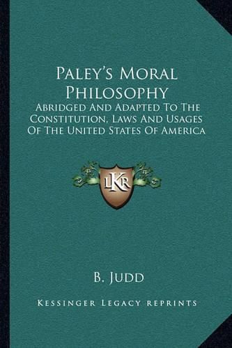 Paley's Moral Philosophy: Abridged and Adapted to the Constitution, Laws and Usages of the United States of America