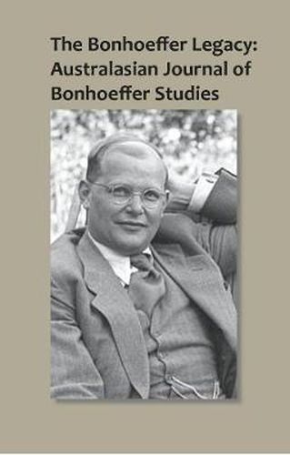 Cover image for The Bonhoeffer Legacy: Australasian Journal of Bonhoeffer Studies, Vol 1: Australasian Journal of Bonhoeffer Study