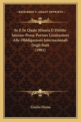 Cover image for Se E in Quale Misura Il Diritto Interno Possa Portare Limitazioni Alle Obbligazioni Internazionali Degli Stati (1901)