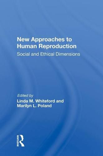 New Approaches to Human Reproduction: Social and Ethical Dimensions