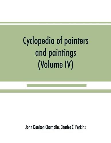 Cyclopedia of painters and paintings (Volume IV)