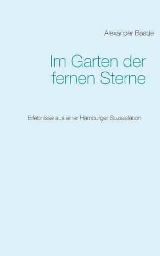 Im Garten der fernen Sterne: Erlebnisse aus einer Hamburger Sozialstation