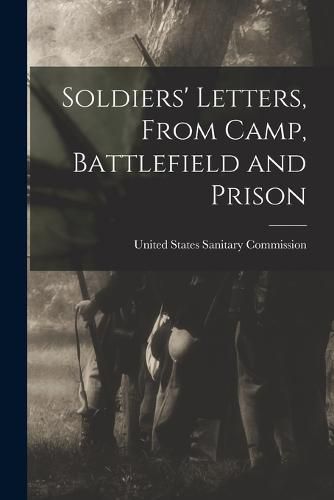 Cover image for Soldiers' Letters, From Camp, Battlefield and Prison