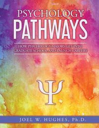 Cover image for Psychology Pathways: How Psychology Majors Get Into Graduate School and Launch Careers