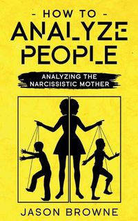 Cover image for How To Analyze People: Analyzing The Narcissistic Mother