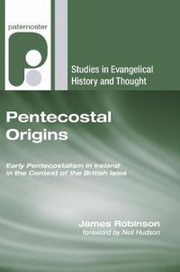 Cover image for Pentecostal Origins: Early Pentecostalism in Ireland in the Context of the British Isles