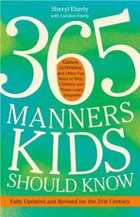 Cover image for 365 Manners Kids Should Know: Games, Activities, and Other Fun Ways to Help Children and Teens Learn Etiquette