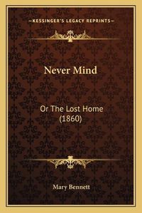 Cover image for Never Mind: Or the Lost Home (1860)