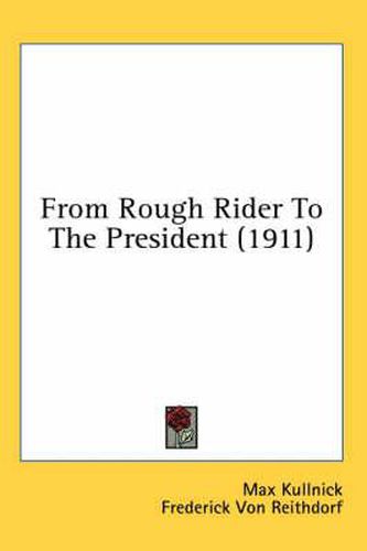 Cover image for From Rough Rider to the President (1911)