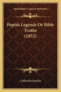 Cover image for Popish Legends or Bible Truths (1852) Popish Legends or Bible Truths (1852)