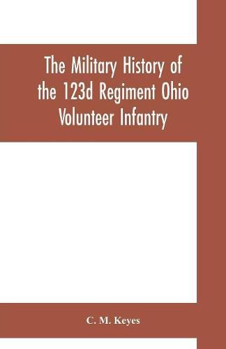 Cover image for The military history of the 123d Regiment Ohio Volunteer Infantry