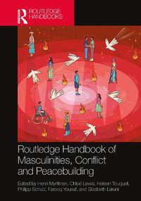 Cover image for Routledge Handbook of Masculinities, Conflict and Peacebuilding