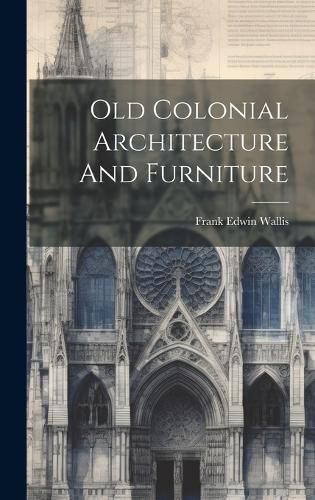 Cover image for Old Colonial Architecture And Furniture