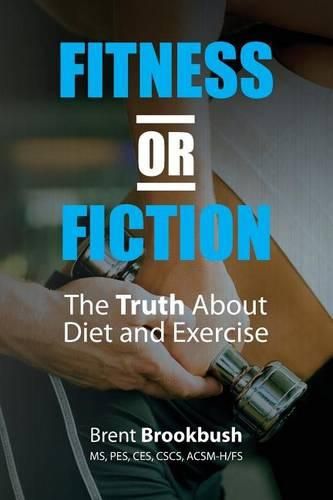 Cover image for Fitness or Fiction (Volume 1): The Truth About Diet and Exercise