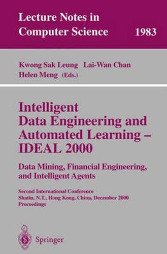 Cover image for Intelligent Data Engineering and Automated Learning - IDEAL 2000. Data Mining, Financial Engineering, and Intelligent Agents: Second International Conference Shatin, N.T., Hong Kong, China, December 13-15, 2000. Proceedings