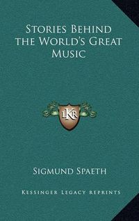 Cover image for Stories Behind the World's Great Music
