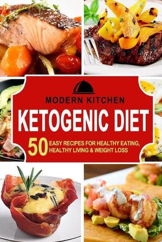 Cover image for Ketogenic Diet: 50 Easy Recipes for Healthy Eating, Healthy Living & Weight Loss