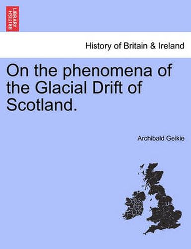 Cover image for On the Phenomena of the Glacial Drift of Scotland.
